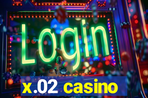 x.02 casino